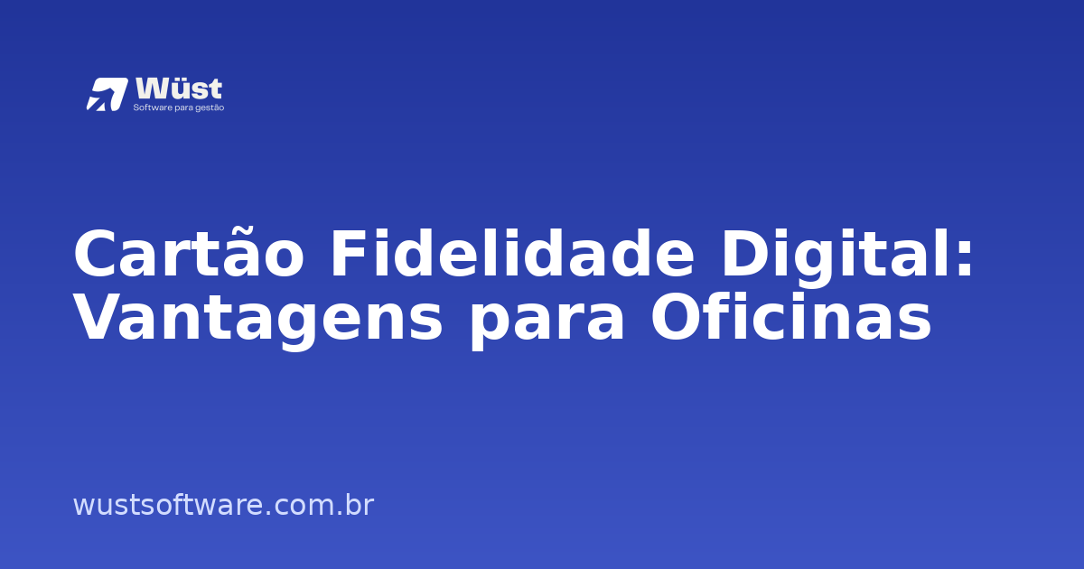 Cartão Fidelidade Digital: Vantagens para Oficinas - Artigo sobre Gestão de Oficinas