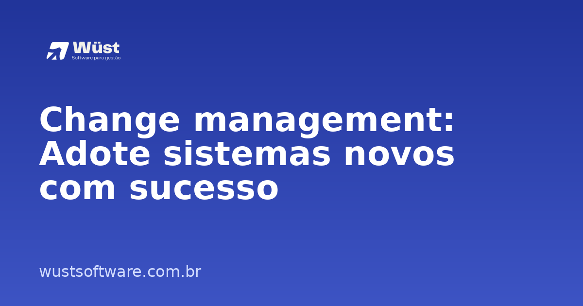 Change management: Adote sistemas novos com sucesso - Artigo sobre Gestão de Oficinas