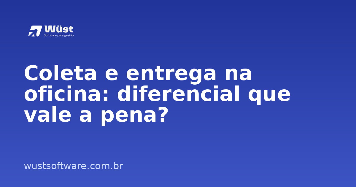 Coleta e entrega na oficina: diferencial que vale a pena? - Artigo sobre Gestão de Oficinas