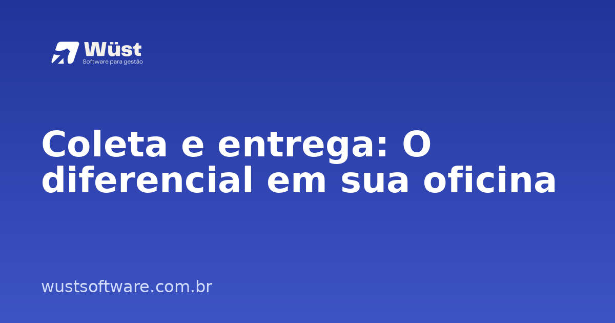 Coleta e entrega: O diferencial em sua oficina - Artigo sobre Gestão de Oficinas