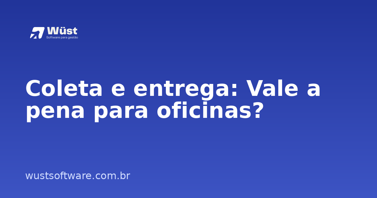 Coleta e entrega: Vale a pena para oficinas? - Artigo sobre Gestão de Oficinas