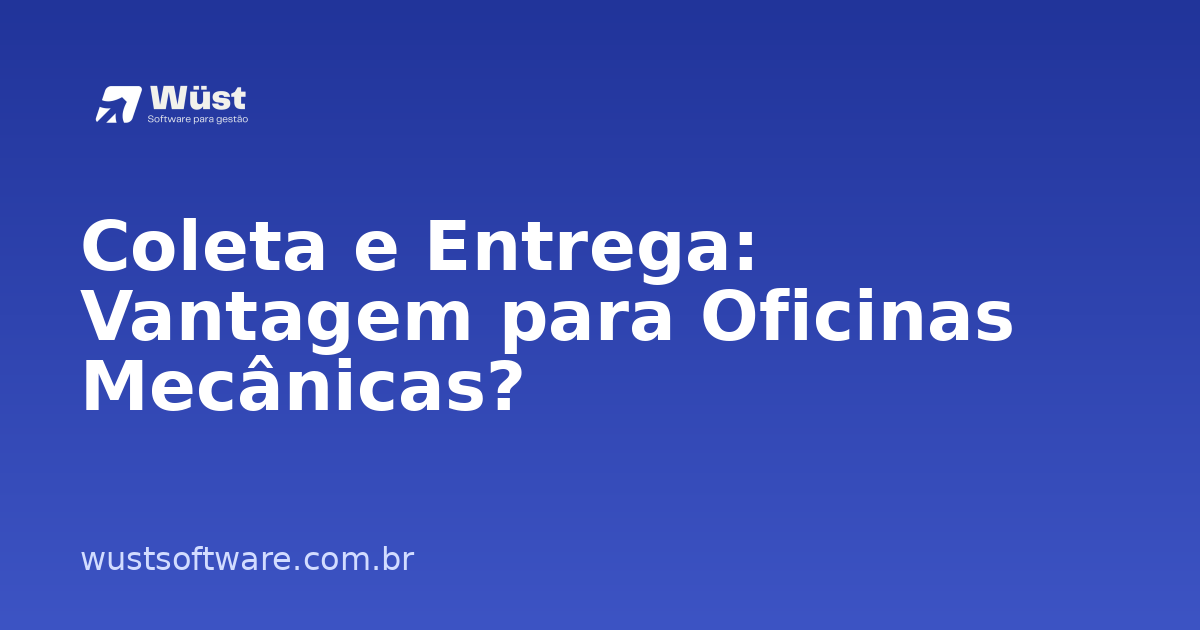 Coleta e Entrega: Vantagem para Oficinas Mecânicas? - Artigo sobre Gestão de Oficinas
