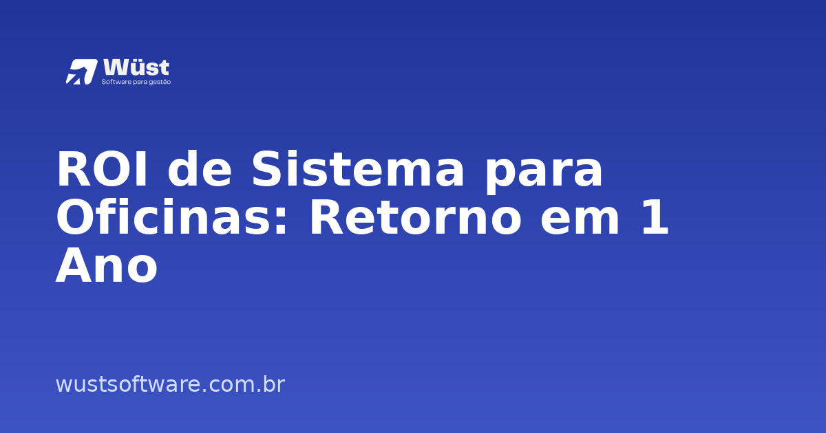 ROI de Sistema para Oficinas: Retorno em 1 Ano - Artigo sobre Gestão de Oficinas