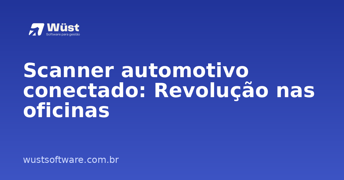 Scanner automotivo conectado: Revolução nas oficinas - Artigo sobre Gestão de Oficinas