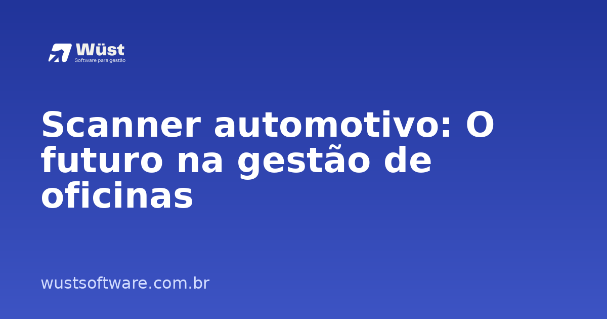 Scanner automotivo: O futuro na gestão de oficinas - Artigo sobre Gestão de Oficinas
